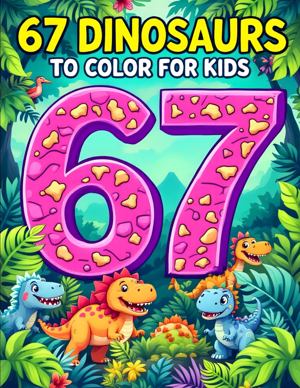 Six Seven 67 Meme Dinosaurs to Color for Kids: Fun & Cute Dino Coloring Adventure with 50 Easy Pages for Ages 6–16 (67 Meme Coloring Series)