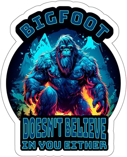 Bigfoot Doesnt Believe in You Either Sticker Yeti Sasquatch - Calcomanía de vinilo pequeña impermeable para botella, libro de pasaportes, libro de
