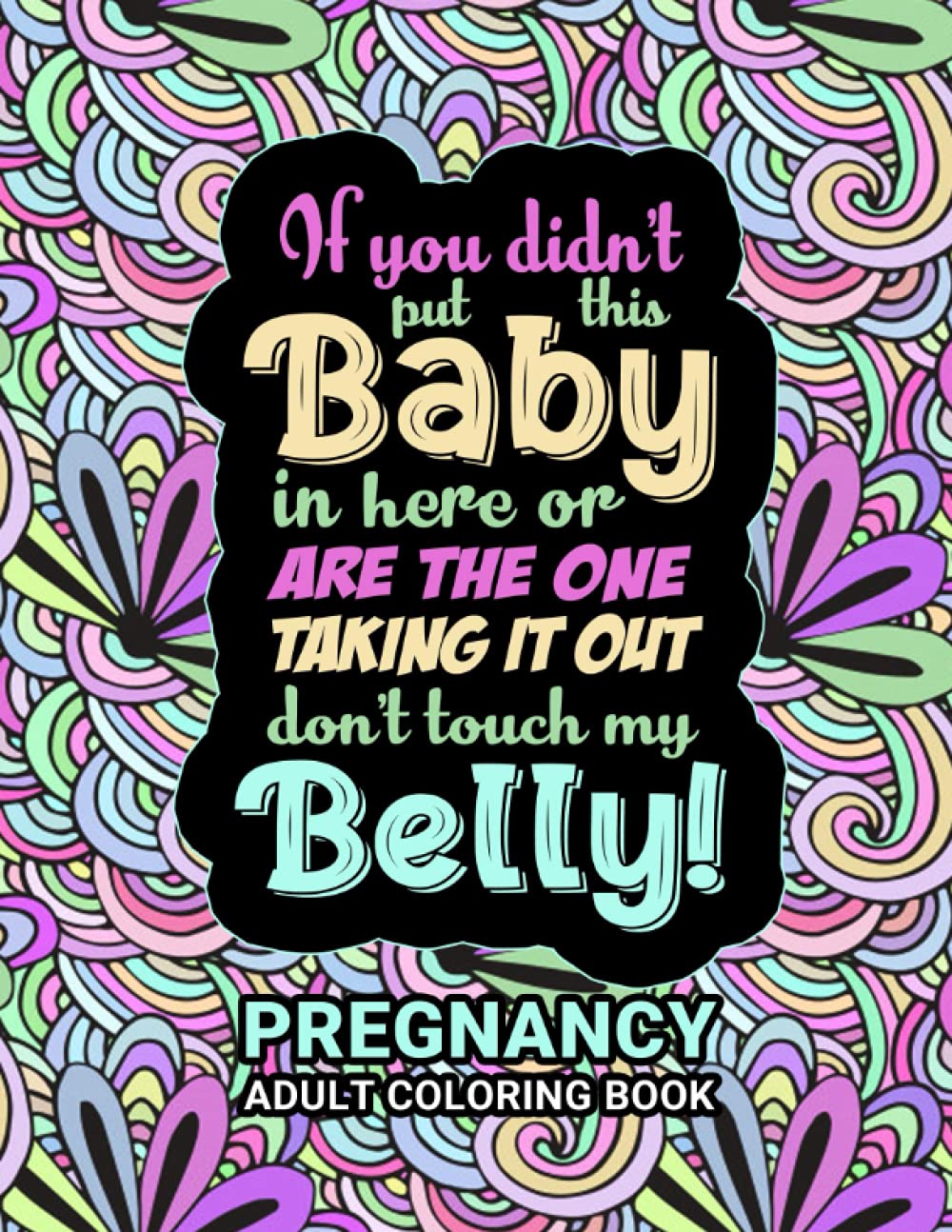 Pregnancy Adult Coloring Book: Funny Pregnancy Gag Gift For Expecting Mothers/ Pregnant Women - 25 Fun Pages for Moms to Be for Stress Relief & Relaxation