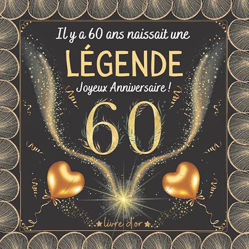 Il y a 60 ans naissait une légende !: Livre d'or 60 ans anniversaire | Félicitations Écrites | Cadeau femme homme | 100 pages à personnaliser de photos et messages |Beau design dorée
