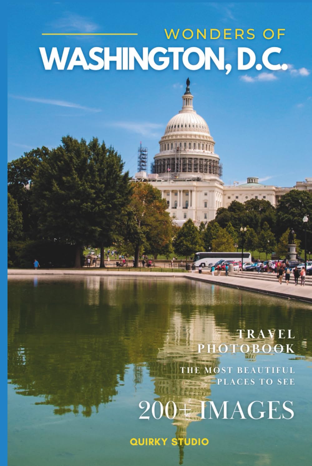Wonders of Washington, D.C.: A Photo Collection of the City’s Most Beautiful Places to See – A Stunning Coffee Table Travel Photobook      Hardcover – December 9, 2025