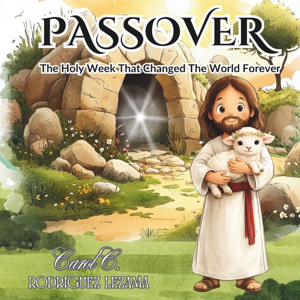 Passover: The Holy Week That Changed the World Forever