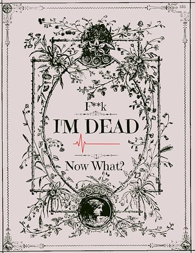 F*ck! I'm Dead, Now What?: Funny End of Life Planner, End Of Life Planner Organizer Workbook