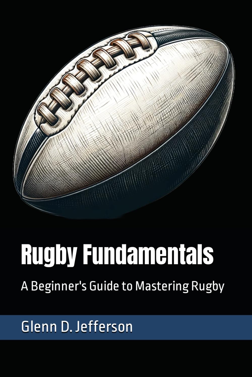 Rugby Fundamentals: A Beginner's Guide to Mastering Rugby (Sports Fundamentals)