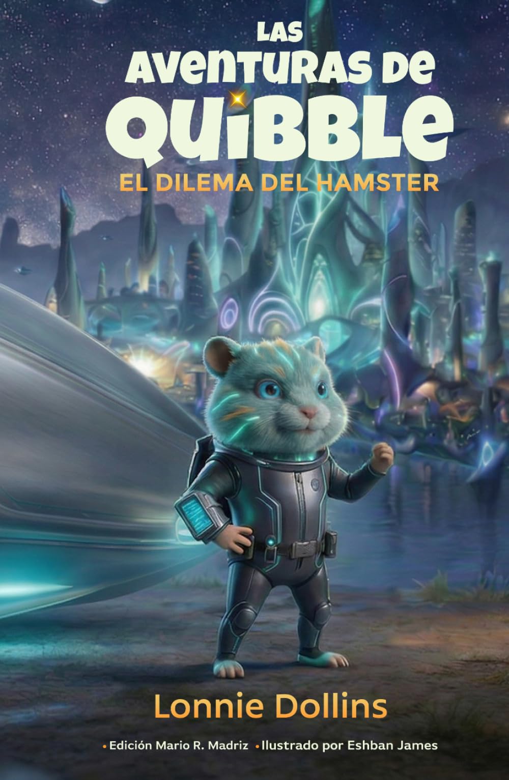 Las Aventuras de Quibble - El Dilema del Hámster: Una divertida aventura alienígena y una conmovedora amistad con un hámster para niños