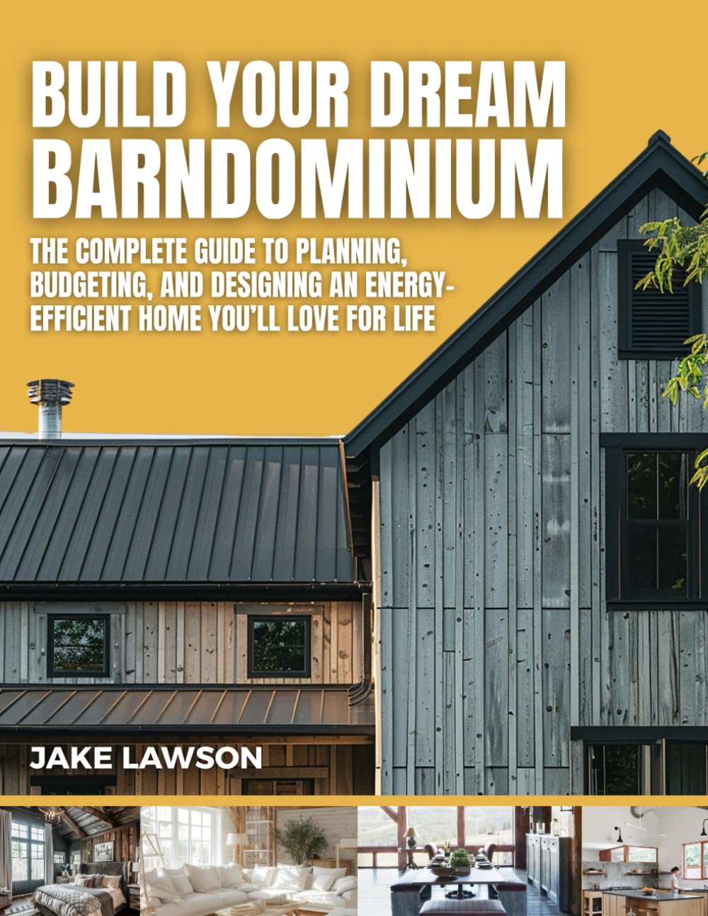 Build Your Dream Barndominium: The Complete Guide to Planning, Budgeting, and Designing an Energy-Efficient Home You’ll Love for Life