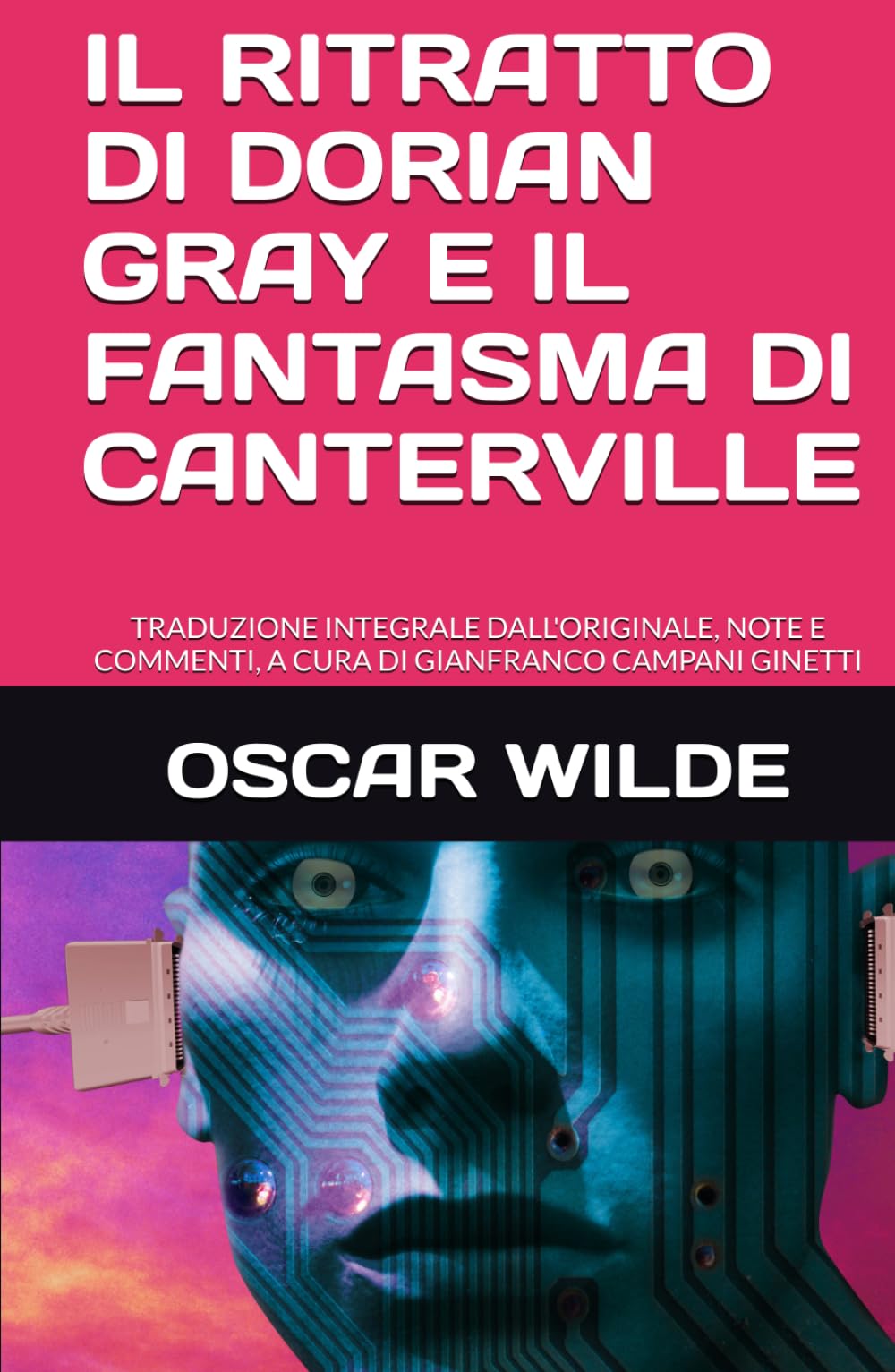 IL RITRATTO DI DORIAN GRAY E IL FANTASMA DI CANTERVILLE: TRADUZIONE INTEGRALE DALL'ORIGINALE, NOTE E COMMENTI, A CURA DI GIANFRANCO CAMPANI GINETTI (CLASSICI MODERNI)