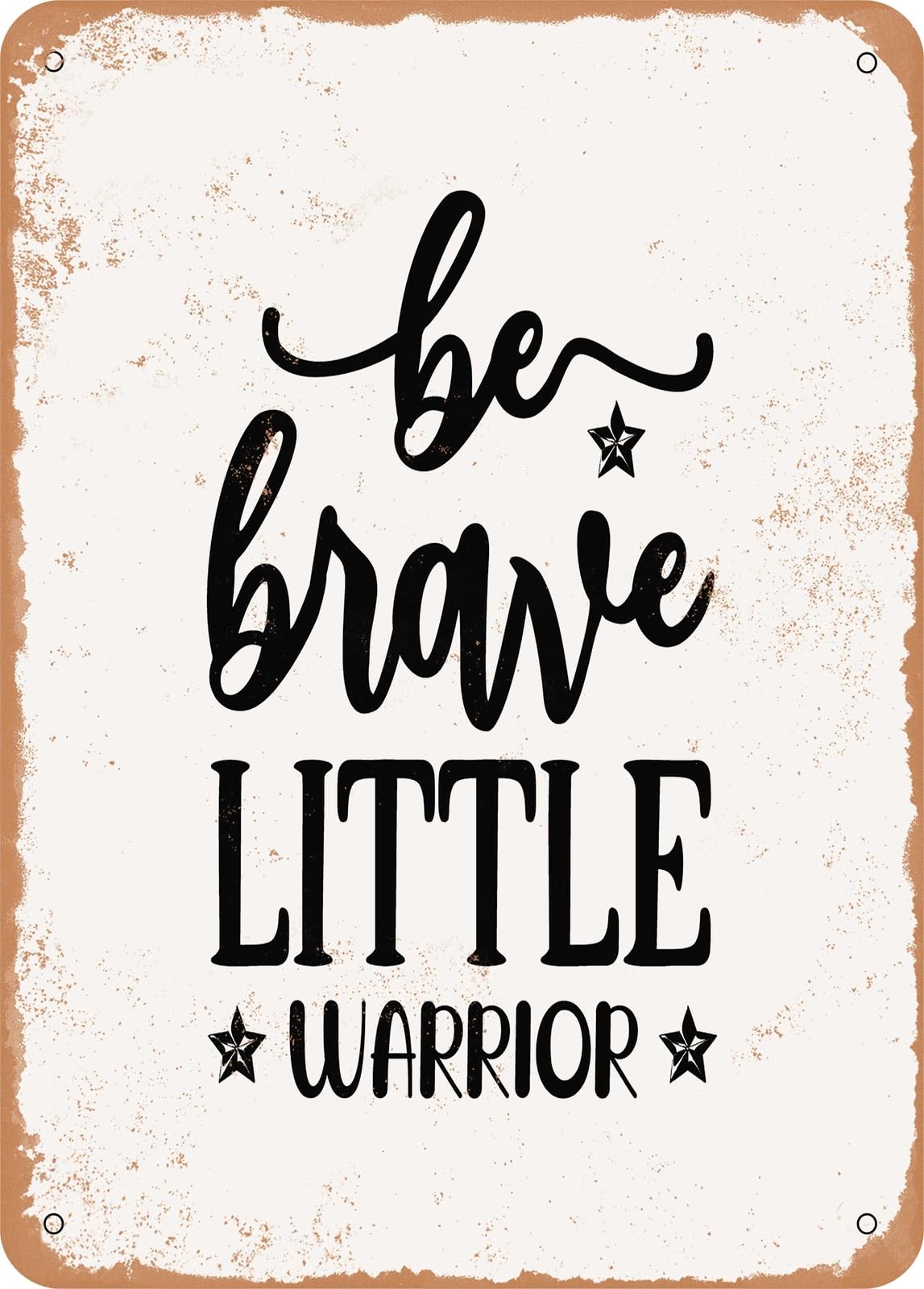 Metal Sign - Be Brave Little Warrior - Vintage Rusty Look home decor