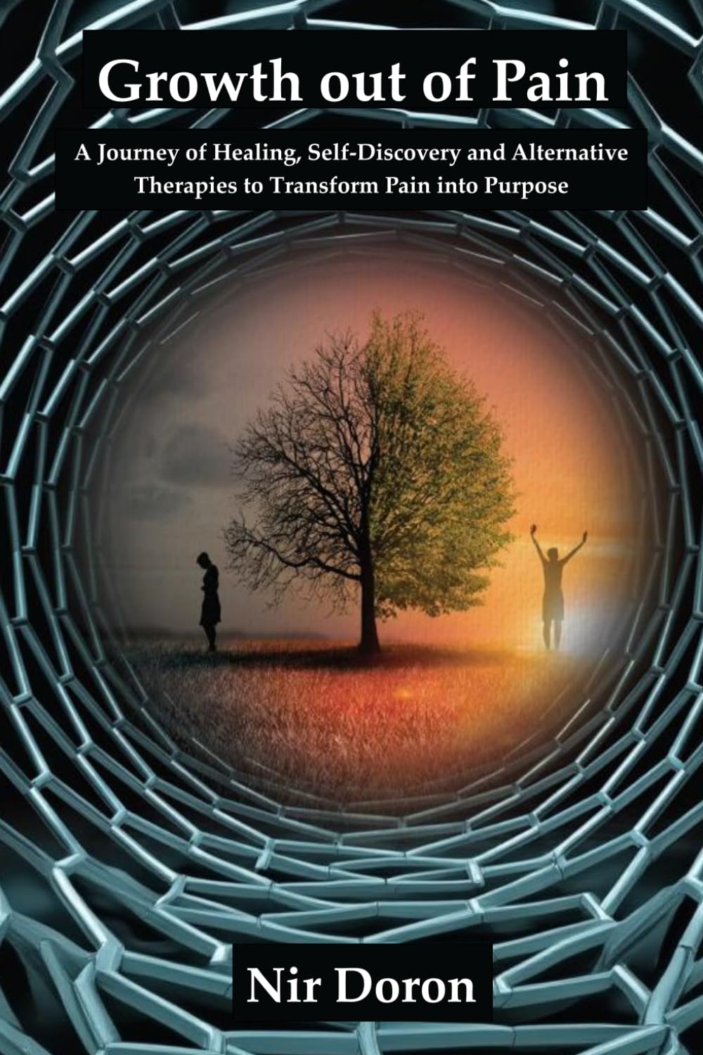 Growth out of Pain: A Journey of Healing, Self-Discovery and Alternative Therapies to Transform Pain into Purpose
