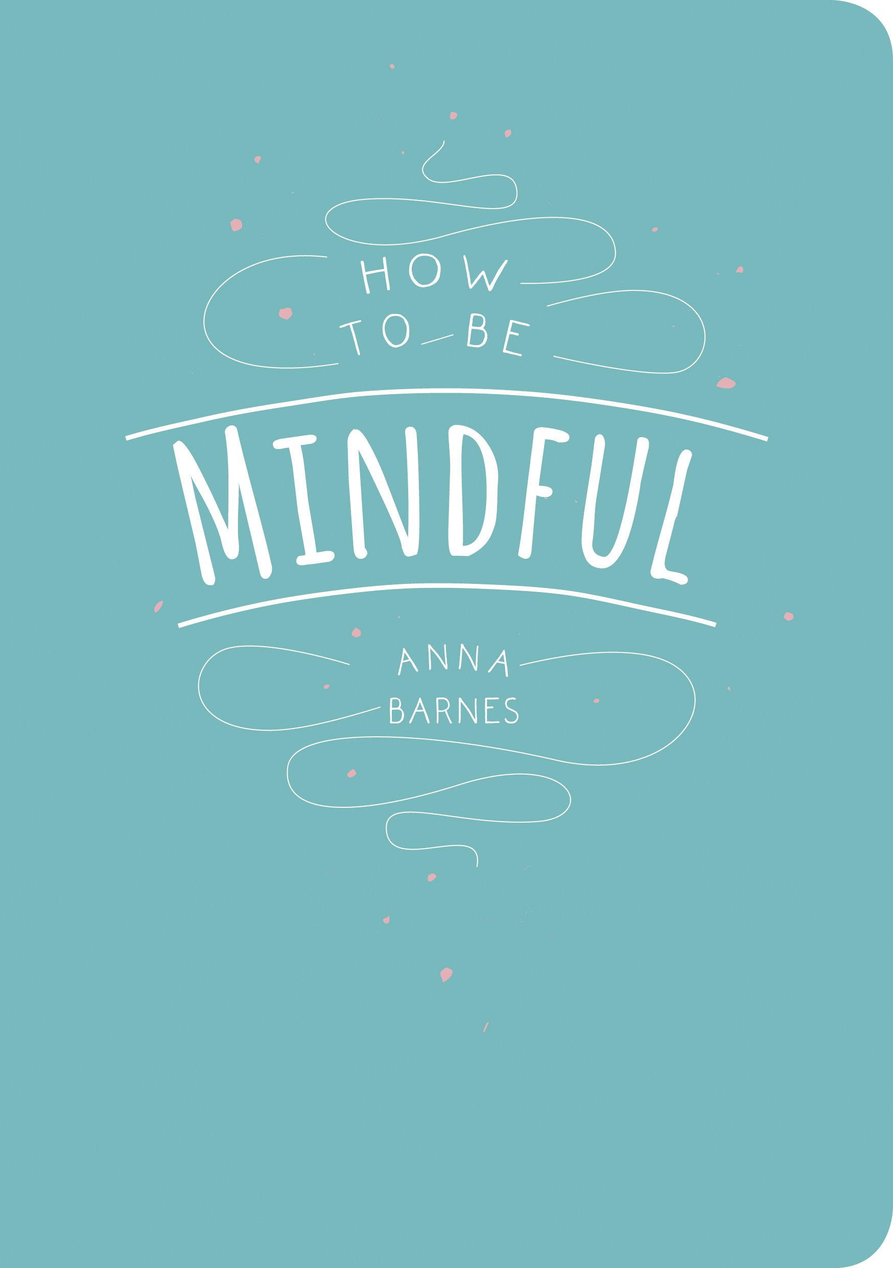 How to Be Mindful Paperback – May 1, 2017