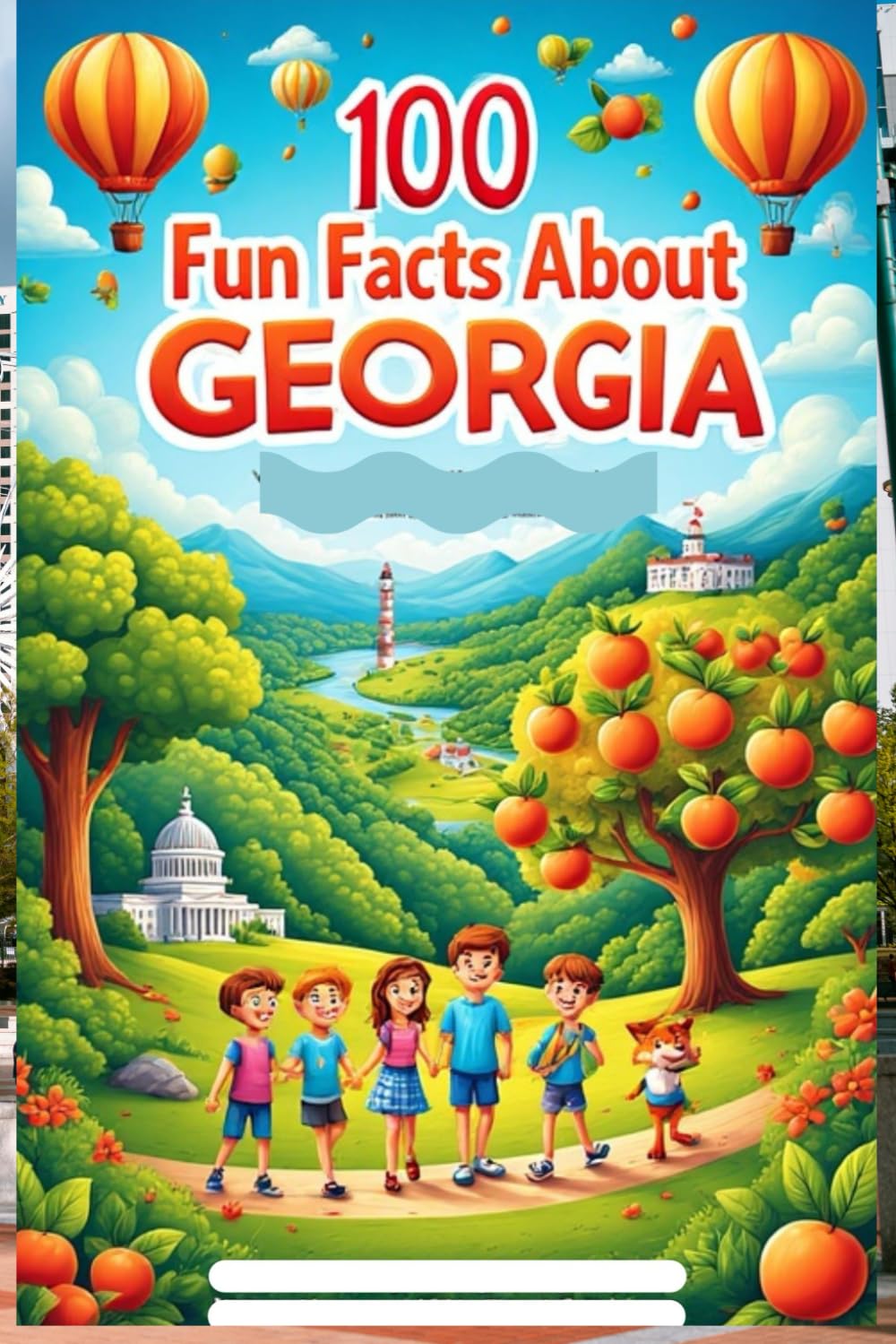 100 Fun Facts About Georgia: Discover the Peach State’s Rich History, Culture, and Natural Beauty: A Fun and Exciting Journey Through Georgia’s History, Nature, and Unique Attractions for Kids, Teens
