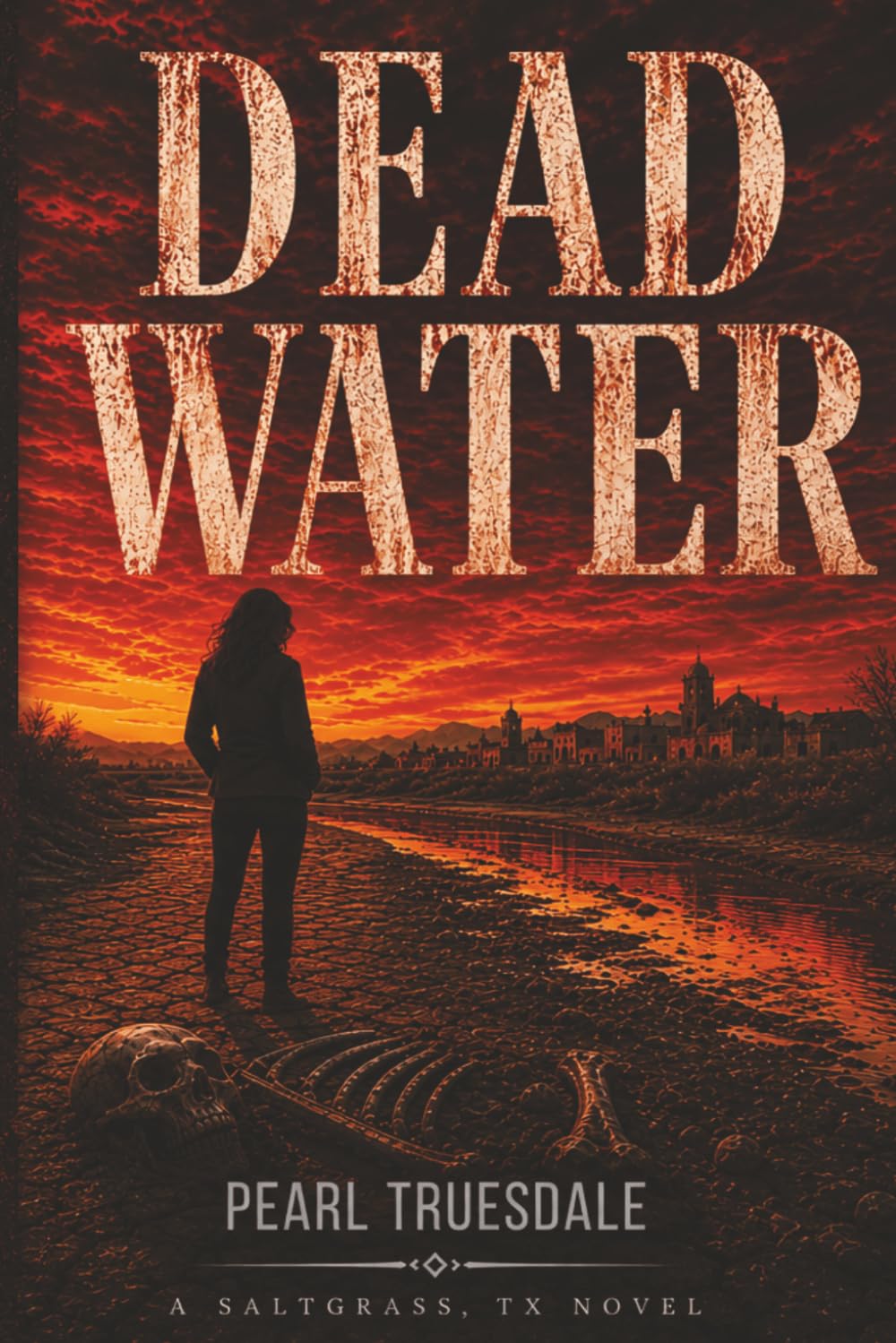 DEAD WATER: A Borderland Mystery Where the Past Refuses to Stay Buried, A Suspense Novel of Forgotten Victims, Dead Rivers, and Dangerous Truths, A ... Left Beneath the River (Saltgrass, TX)