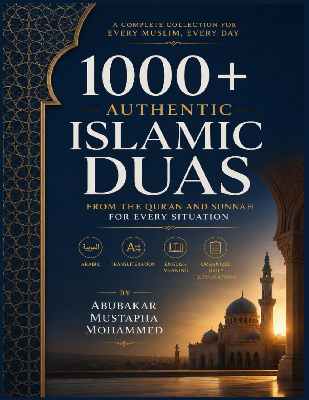 1000+ Authentic Islamic Duas: From the Qur’an and Sunnah for Every Situation — Arabic, Transliteration, English Meaning & Organized Daily Supplications: 12 (The New Muslim Success Series)