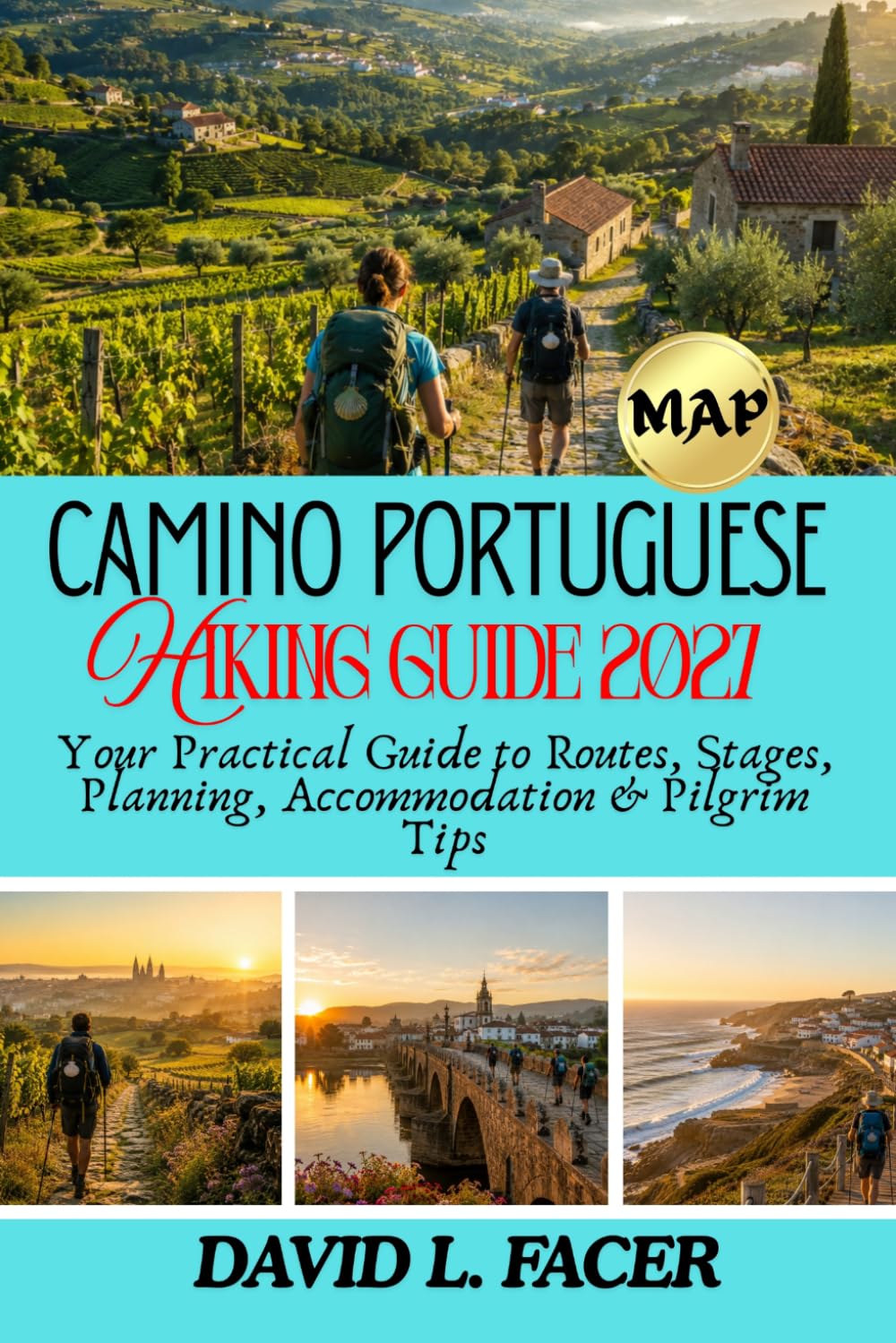 CAMINO PORTUGUESE HIKING GUIDE 2027: Your Practical Guide to Routes, Stages, Planning, Accommodation & Pilgrim Tips