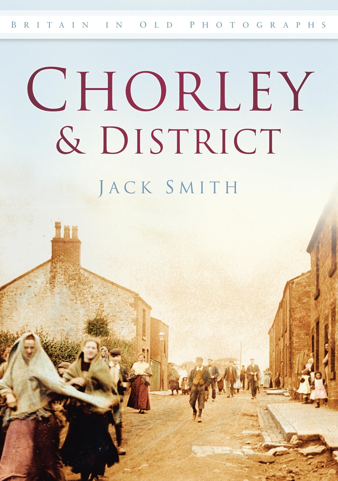 Chorley & District: Britain in Old Photographs