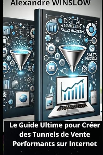 Le Guide Ultime pour Créer des Tunnels de Vente Performants sur Internet