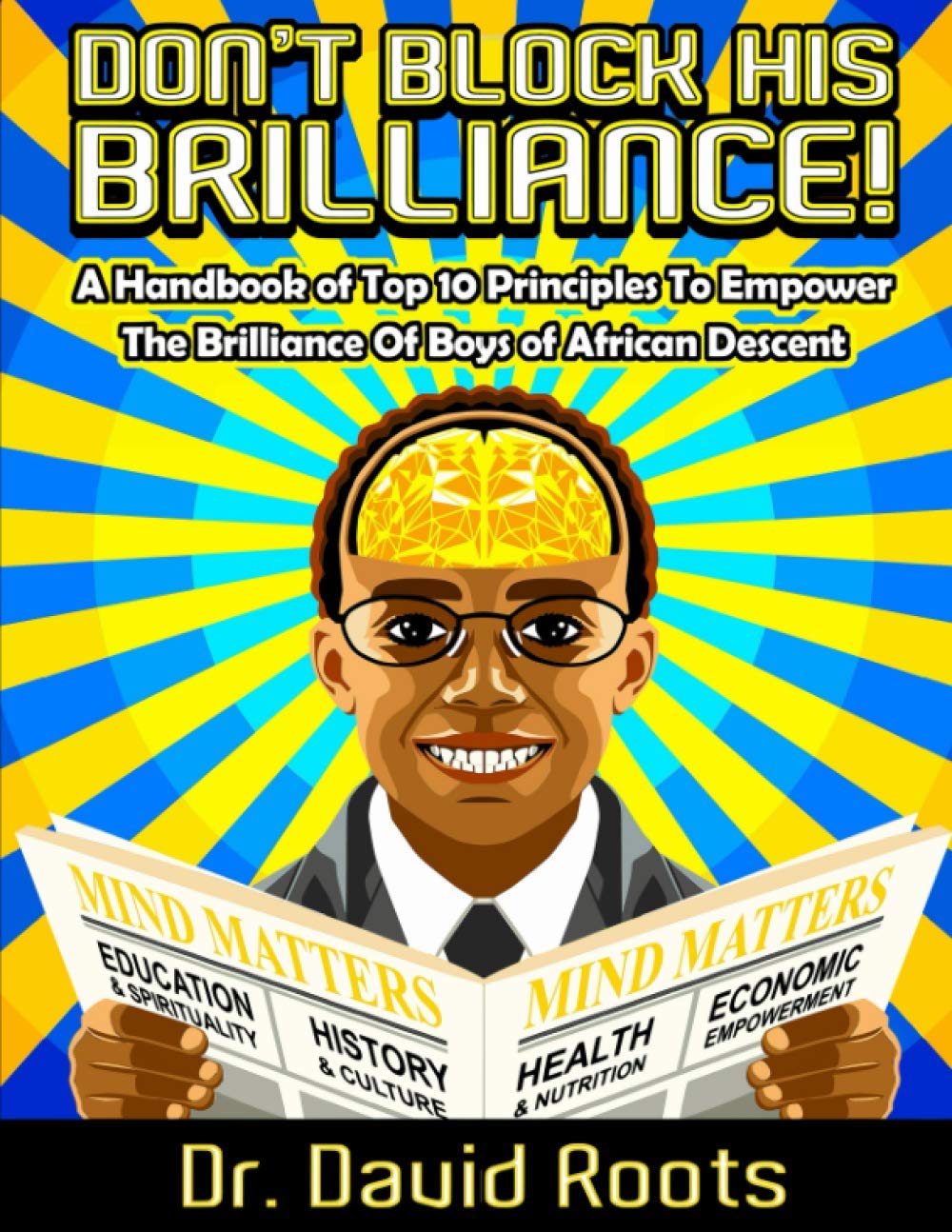 Don't Block His Brilliance!: A Handbook of Top 10 Principles To Empower The Brilliance of Boys of African Descent