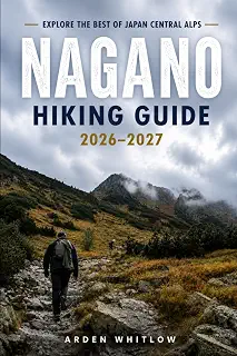 Nagano Hiking Guide 2026 – 2027: Scenic Trails, Alpine Peaks, Mountain Huts and Outdoor Adventures in the Japanese Alps (EPIC TRAILS OF THE WORLD SERIES)