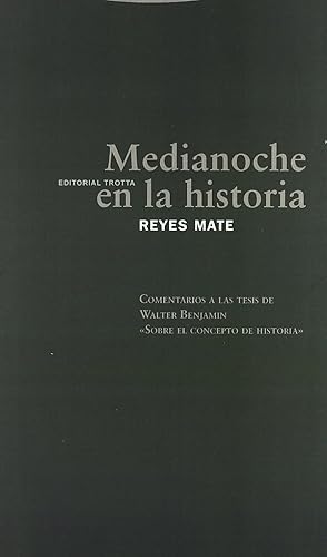 Medianoche en la historia : comentarios a la tesis de Walter Benjamin "Sobre el concepto de ironía": Comentarios a las tesis de Walter Benjamin «Sobre el concepto de historia»