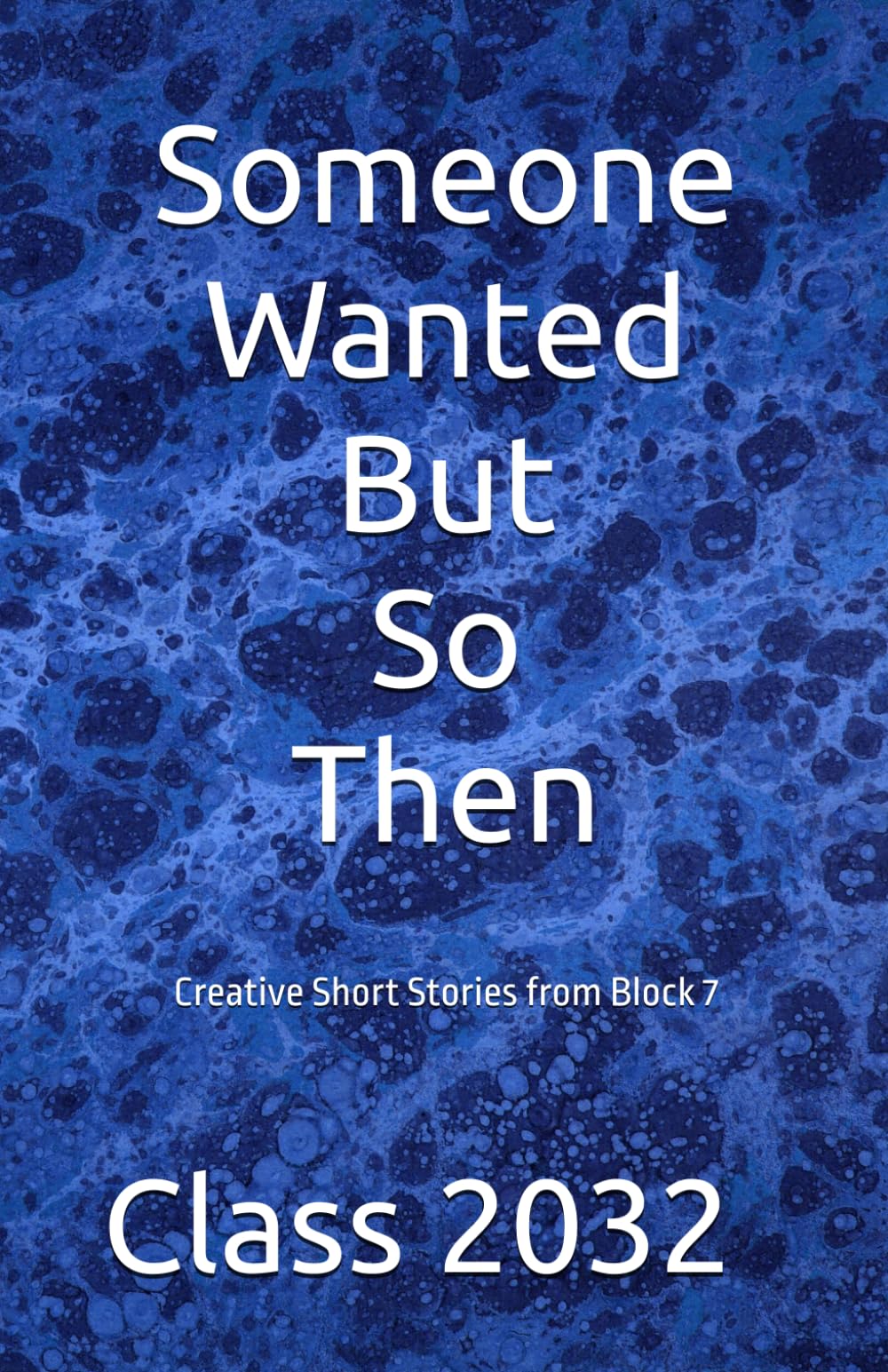 Someone Wanted But So Then: Creative Short Stories from Block 7