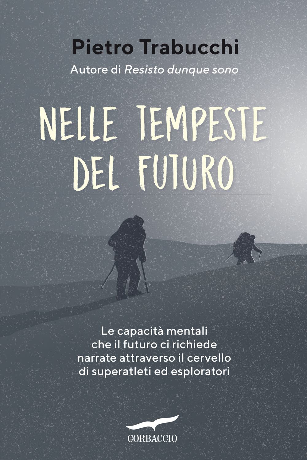 Nelle Tempeste Del Futuro. Le Capacità Mentali Che Il Futuro Ci Richiede Narrate Attraverso Il Cervello Di Superatleti Ed Esploratori - 4