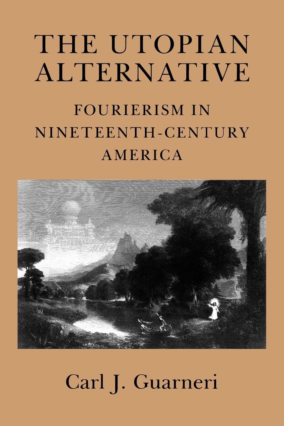 The Utopian Alternative: Fourierism in Nineteenth-Century America (Cornell Paperbacks)