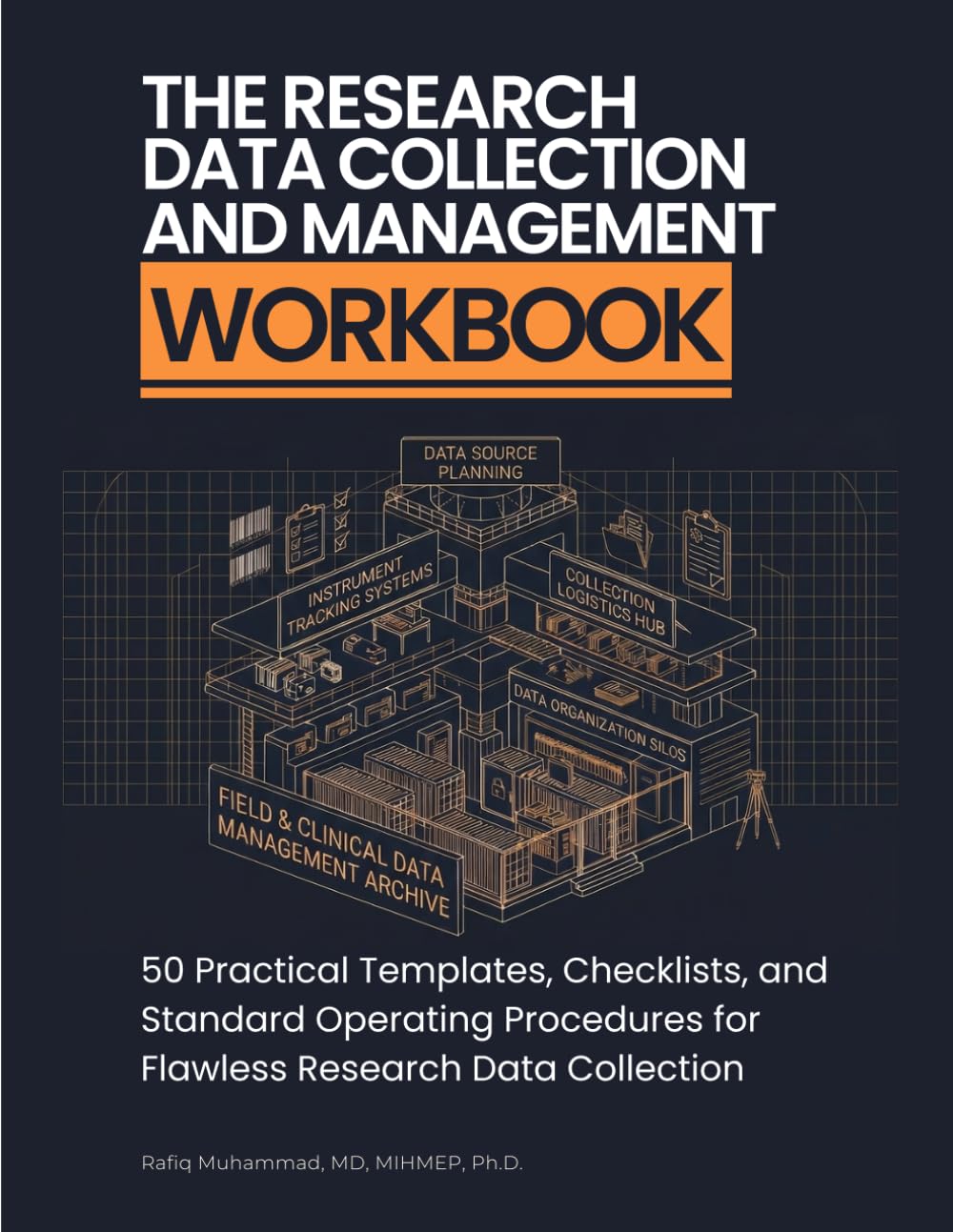 The Research Data Collection and Management Workbook: 50 Practical Templates, Checklists, and Standard Operating Procedures for Flawless Research Data Collection (The Qualitative Research Workbooks)