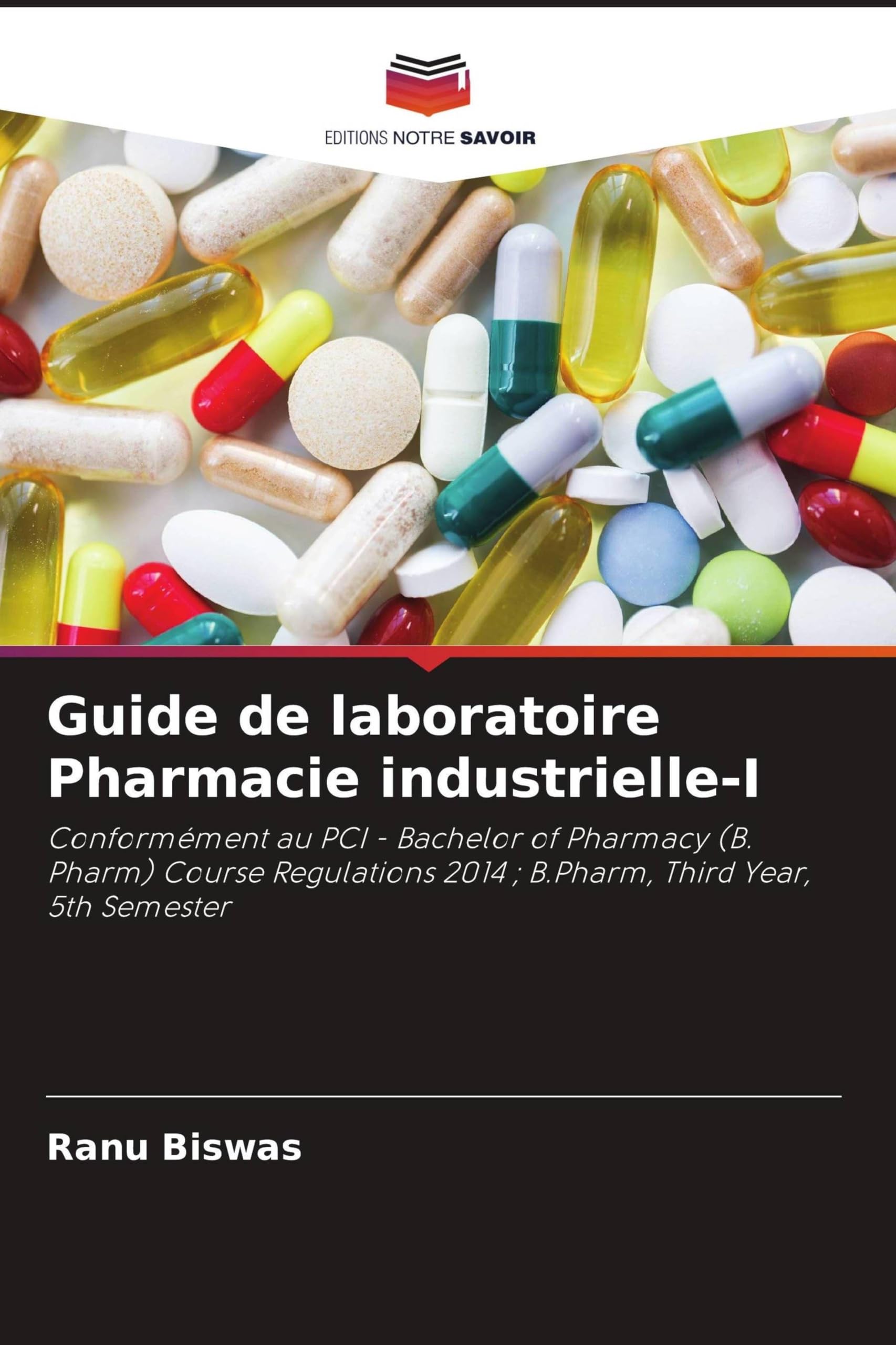 Guide de laboratoire Pharmacie industrielle-I: Conformément au PCI - Bachelor of Pharmacy (B. Pharm) Course Regulations 2014 ; B.Pharm, Third Year, 5th Semester