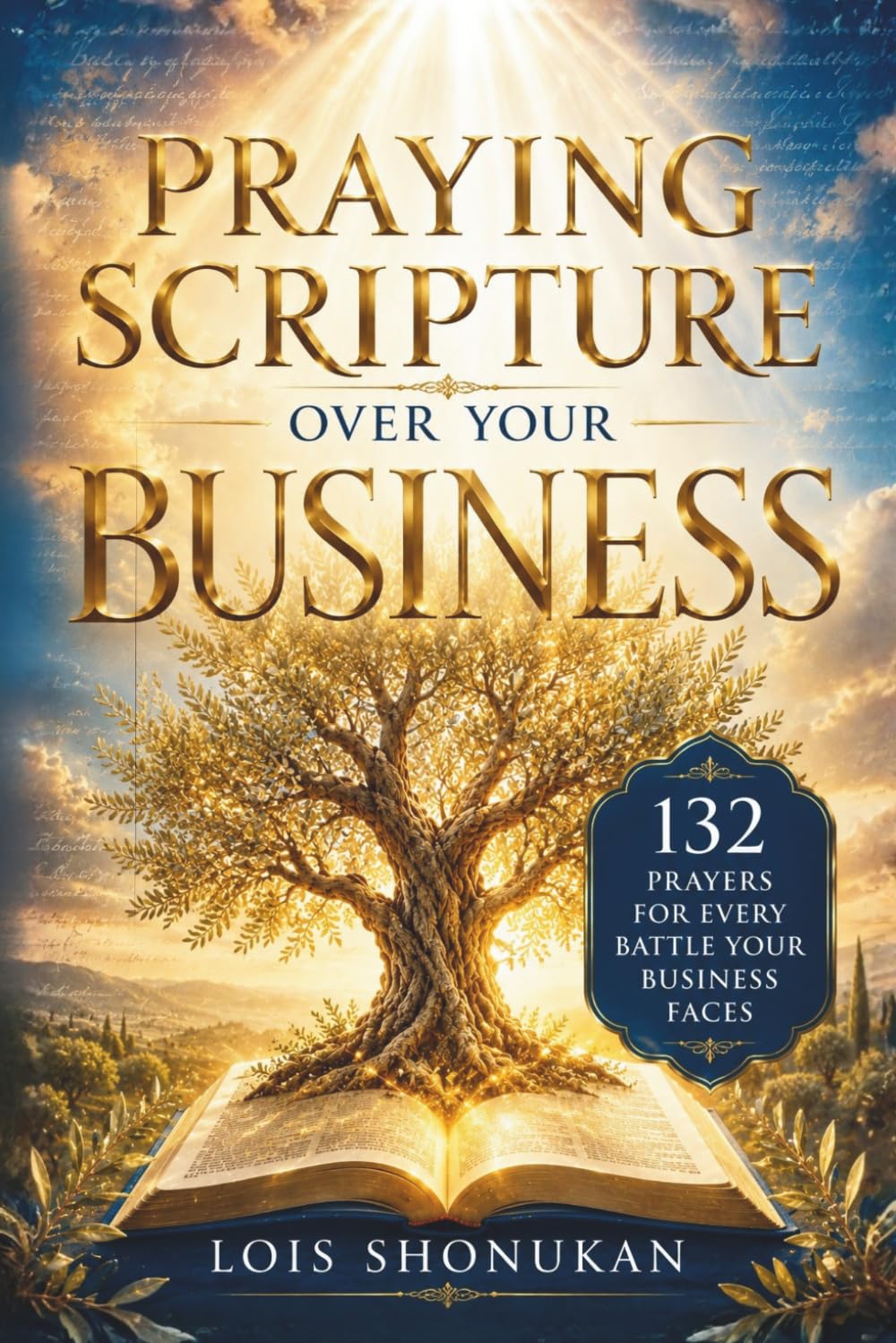 Praying Scripture Over Your Business: 132 Prayers For Every Battle Your Business Faces