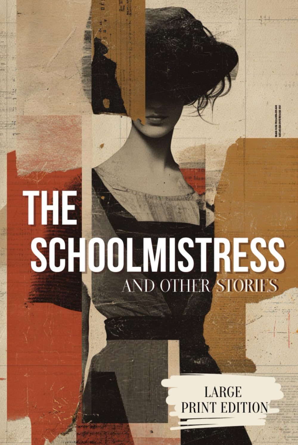 THE SCHOOLMISTRESS AND OTHER STORIES (LARGE PRINT EDITION): Psychological Realism in Short Fiction: Subtle Stories of Society, Duty, and Dreams
