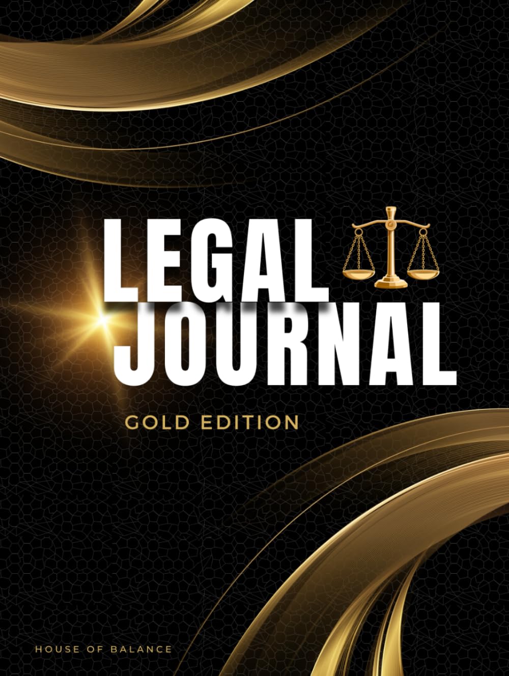 Independently published Legal Journal/Notebook/Diary. Journal for Judges, Lawyers, Paralegals, Law Students and Justices of the Peace. Great for birthday and holiday ... (200 pages): House Of Balance: Gold Edition