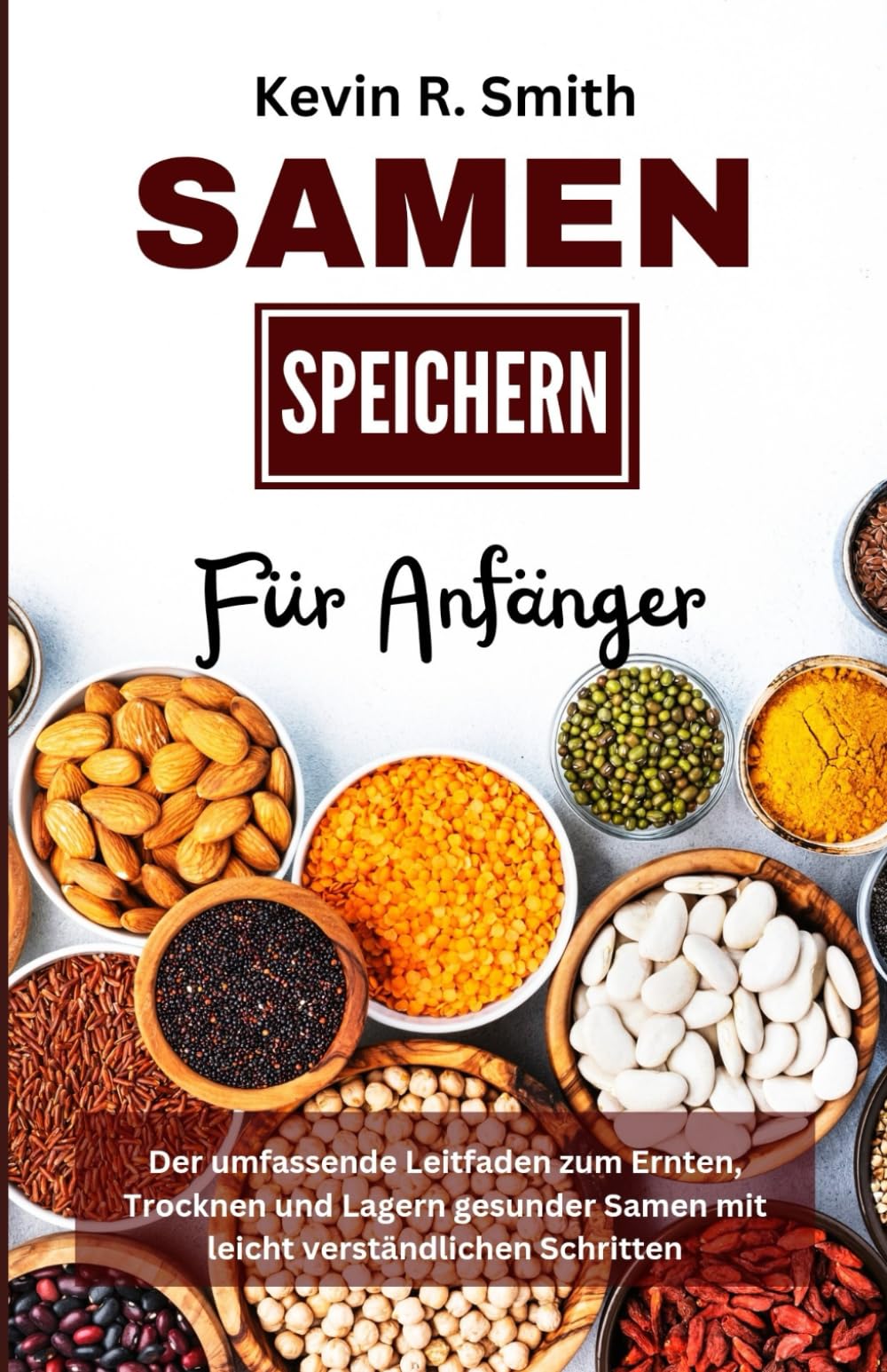 SAMEN SPEICHERN FÜR ANFÄNGER: Der umfassende Leitfaden zum Ernten, Trocknen und Lagern gesunder Samen mit leicht verständlichen Schritten: 3 : Smith, 