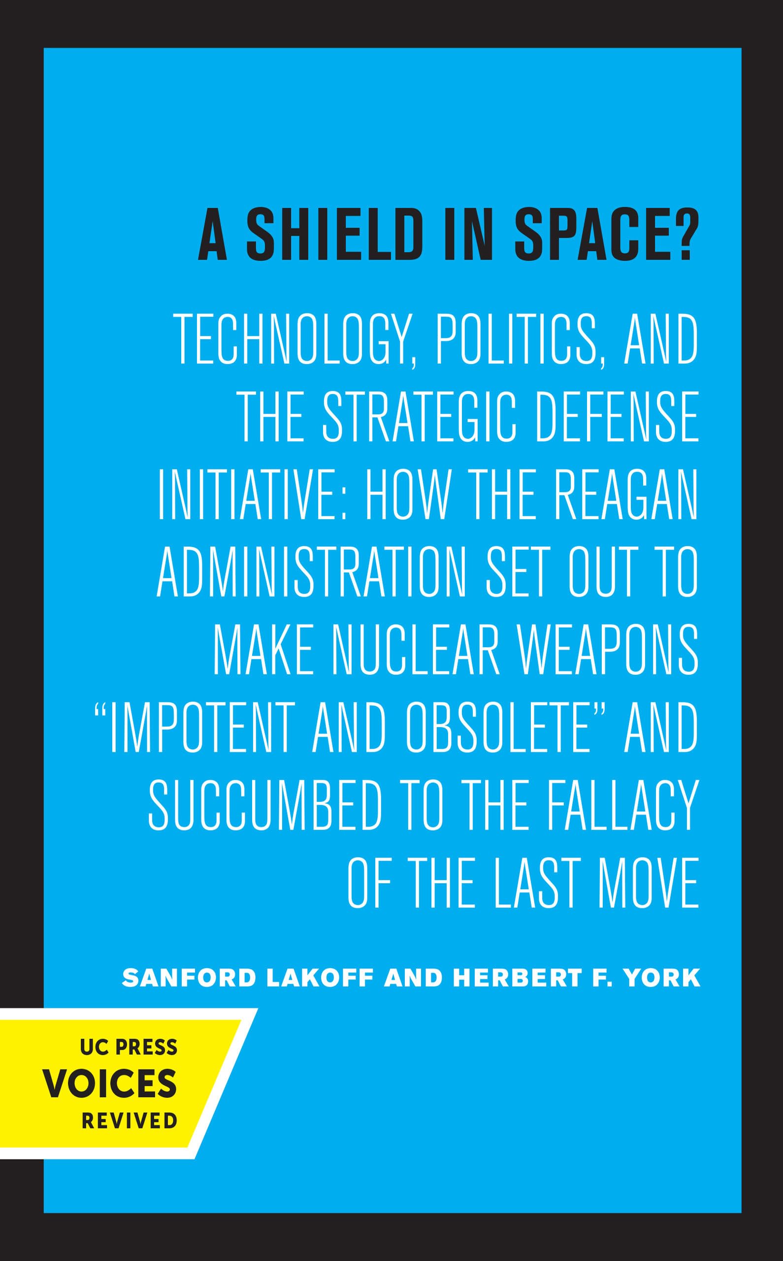 Shield in Space?: Technology, Politics, and the Strategic Defense Initiative: Technology, Politics, and the Strategic Defense Initiative : How the ... Studies on Global Conflict and Cooperation)