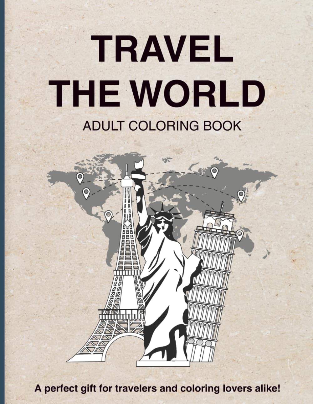 Travel the World - Adult Coloring Book: A perfect gift for travelers and coloring lovers alike!