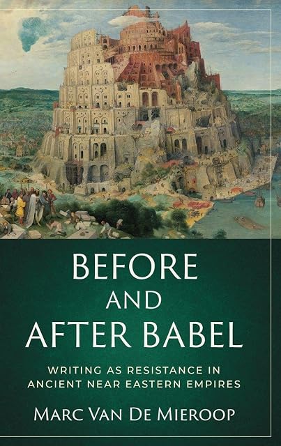 Portada de Before and after Babel: Writing as Resistance in Ancient Near Eastern Empires