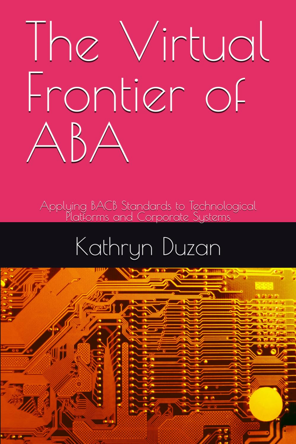The Virtual Frontier of ABA: Applying BACB Standards to Technological Platforms and Corporate Systems