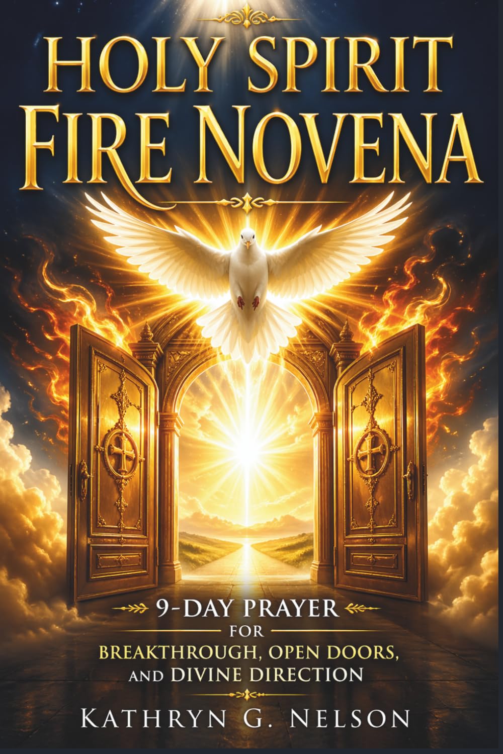 Holy Spirit Fire Novena: 9-Day Prayer for Breakthrough, Open Doors, and Divine Direction