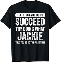 That's My Name Co. Jackie If At First You Don't Succeed Try Doing What Jackie Told You To Do The First Time Black Crew Neck Short Sleeve Classic Fit T-Shirt