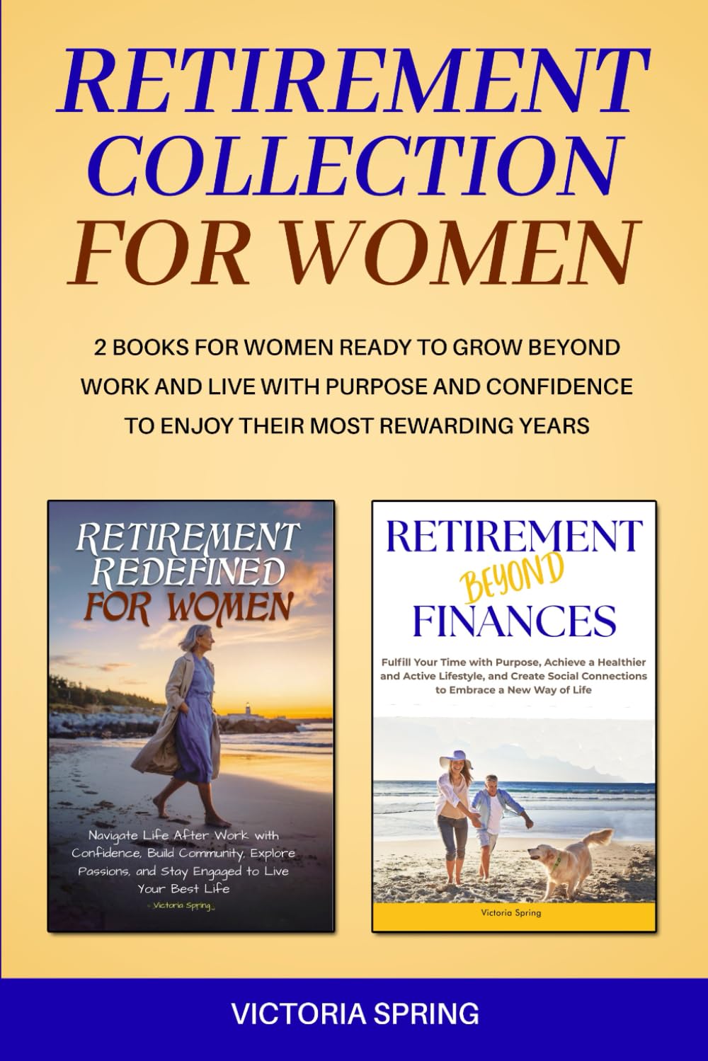 RETIREMENT COLLECTION FOR WOMEN: 2 BOOKS FOR WOMEN READY TO GROW BEYOND WORK AND LIVE WITH PURPOSE AND CONFIDENCE TO ENJOY THEIR MOST REWARDING YEARS