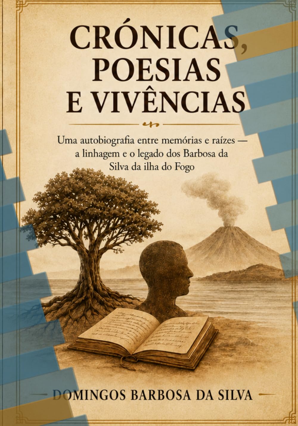 Crónicas, Poesias e Vivências: Uma autobiografia entre memórias e raízes – a linhagem e o legado dos Barbosa da Silva da ilha do Fogo
