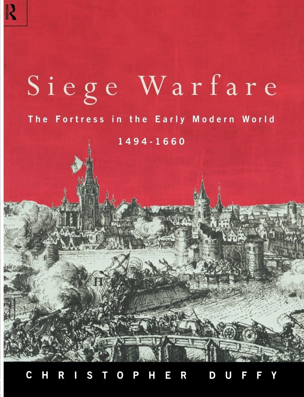 Siege Warfare: The Fortress in the Early Modern World 1494-1660