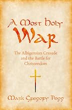 A Most Holy War: The Albigensian Crusade and the Battle for Christendom (Pivotal Moments in World History)