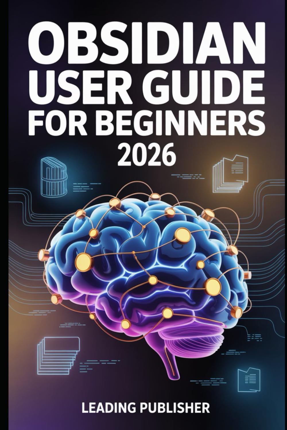 Obsidian user guide for beginners 2026: A Practical Technical Guide to Linked Notes, Knowledge Growth, and Creative Thinking