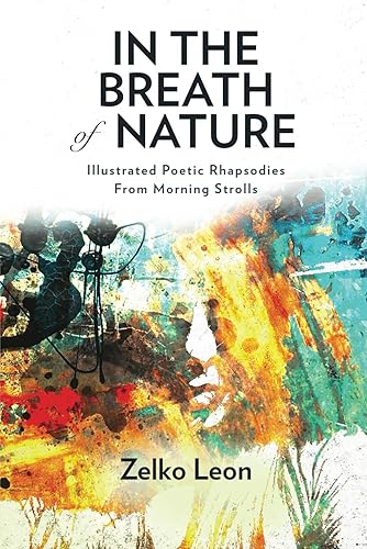 IN THE BREATH OF NATURE Illustrated Poetic Rhapsodies From Morning Strolls