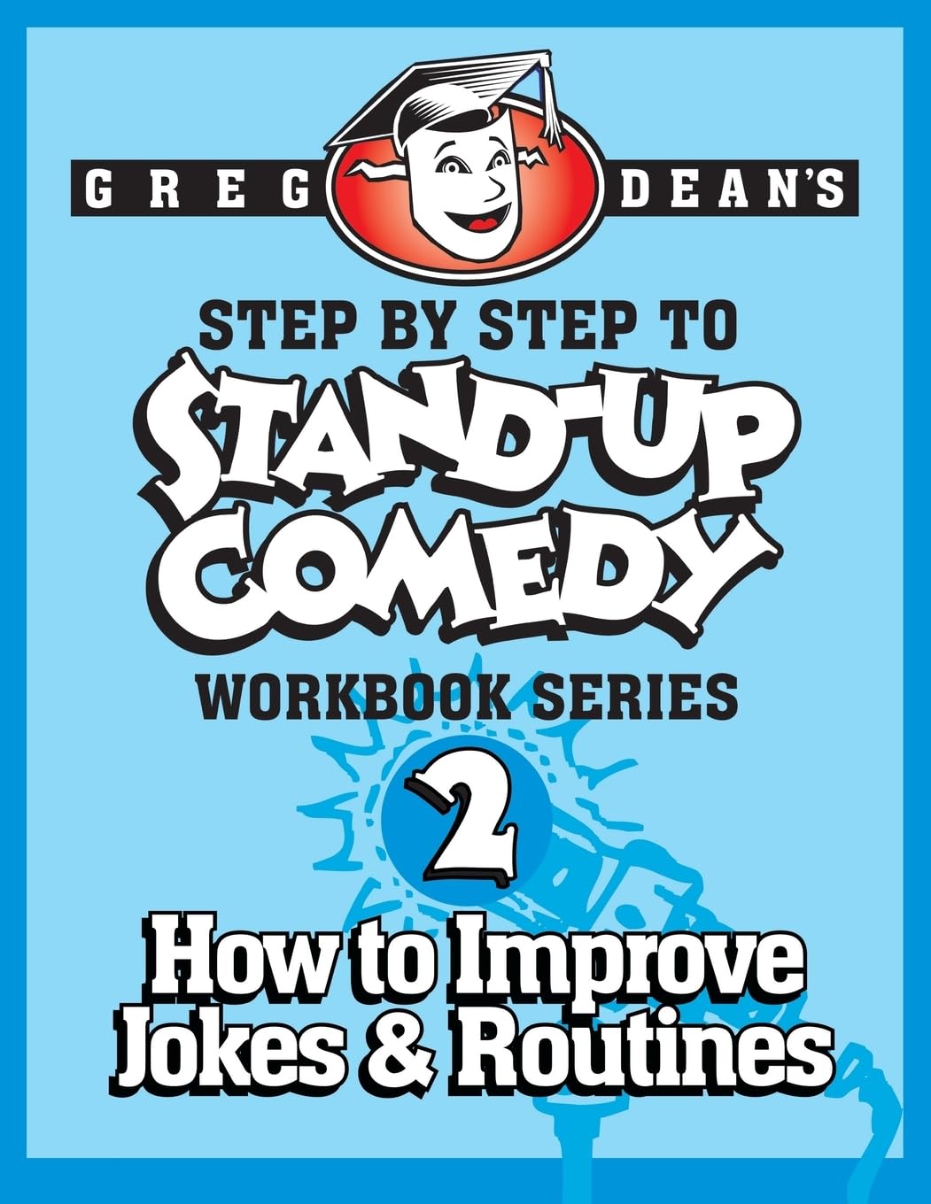 Step By Step to Stand-Up Comedy, Workbook Series: Workbook 2: How to Improve Jokes and Routines