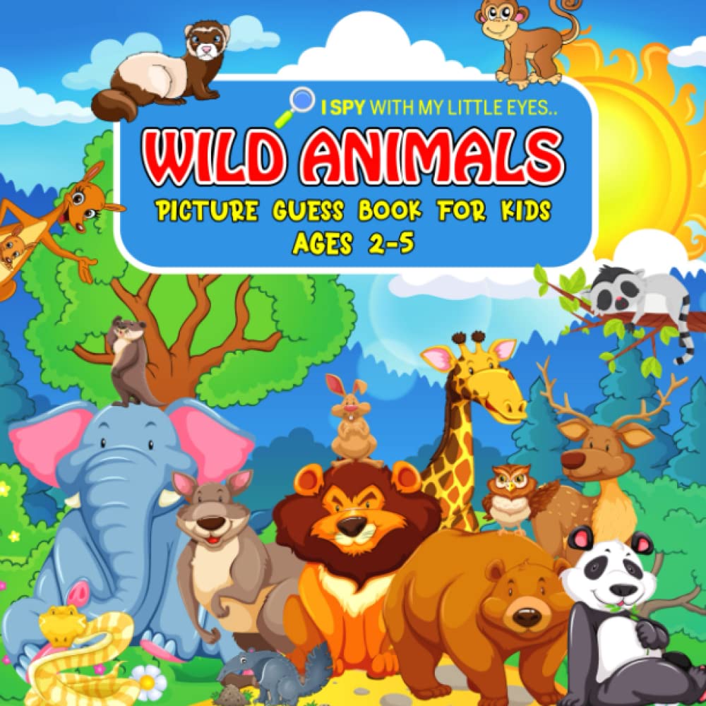 WILD ANIMALS Picture Guess Book for Kids Ages 2-5: I Spy with My Little Eyes.. Fun Guessing Game Picture Activity Book | Gift Idea for Toddlers and Preschoolers