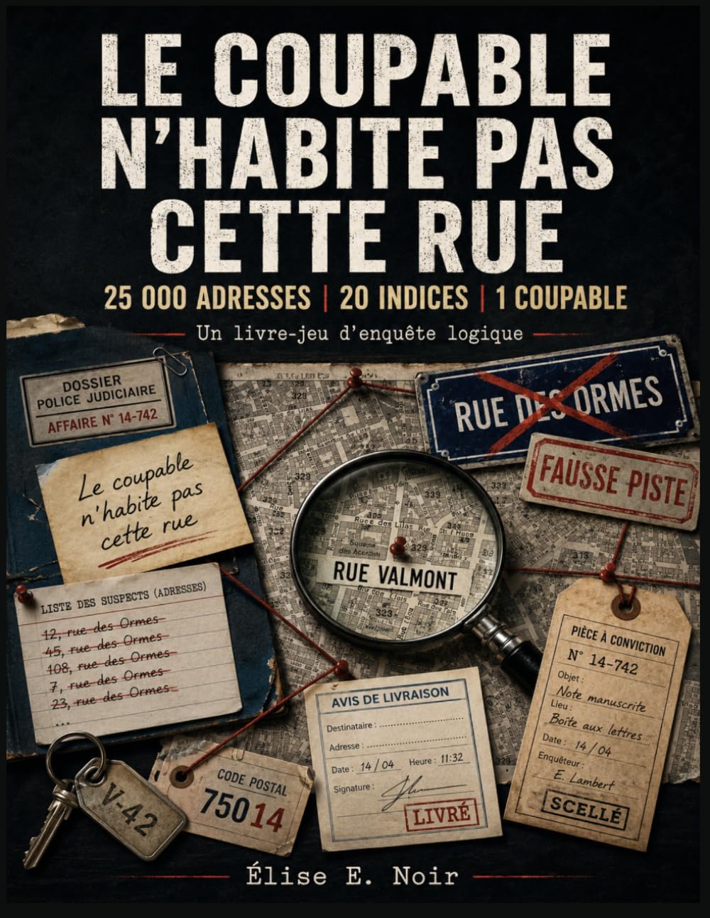 Le coupable n'habite pas cette rue: Un livre-jeu d’enquête logique : 25 000 adresses, 20 indices, 1 seul coupable à retrouver