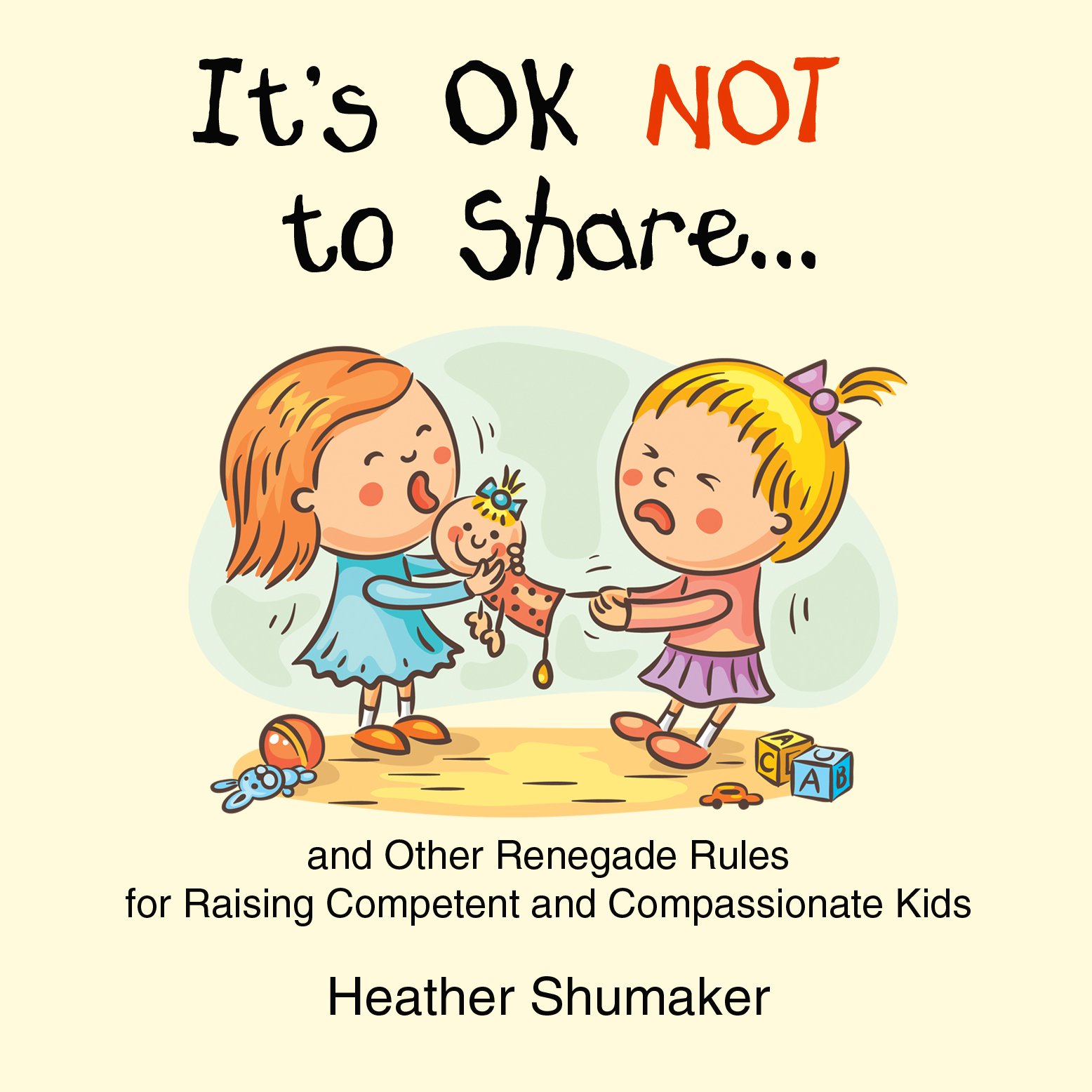Cover art for It's Ok Not to Share and Other Renegade Rules for Raising Competent and Compassionate Kids