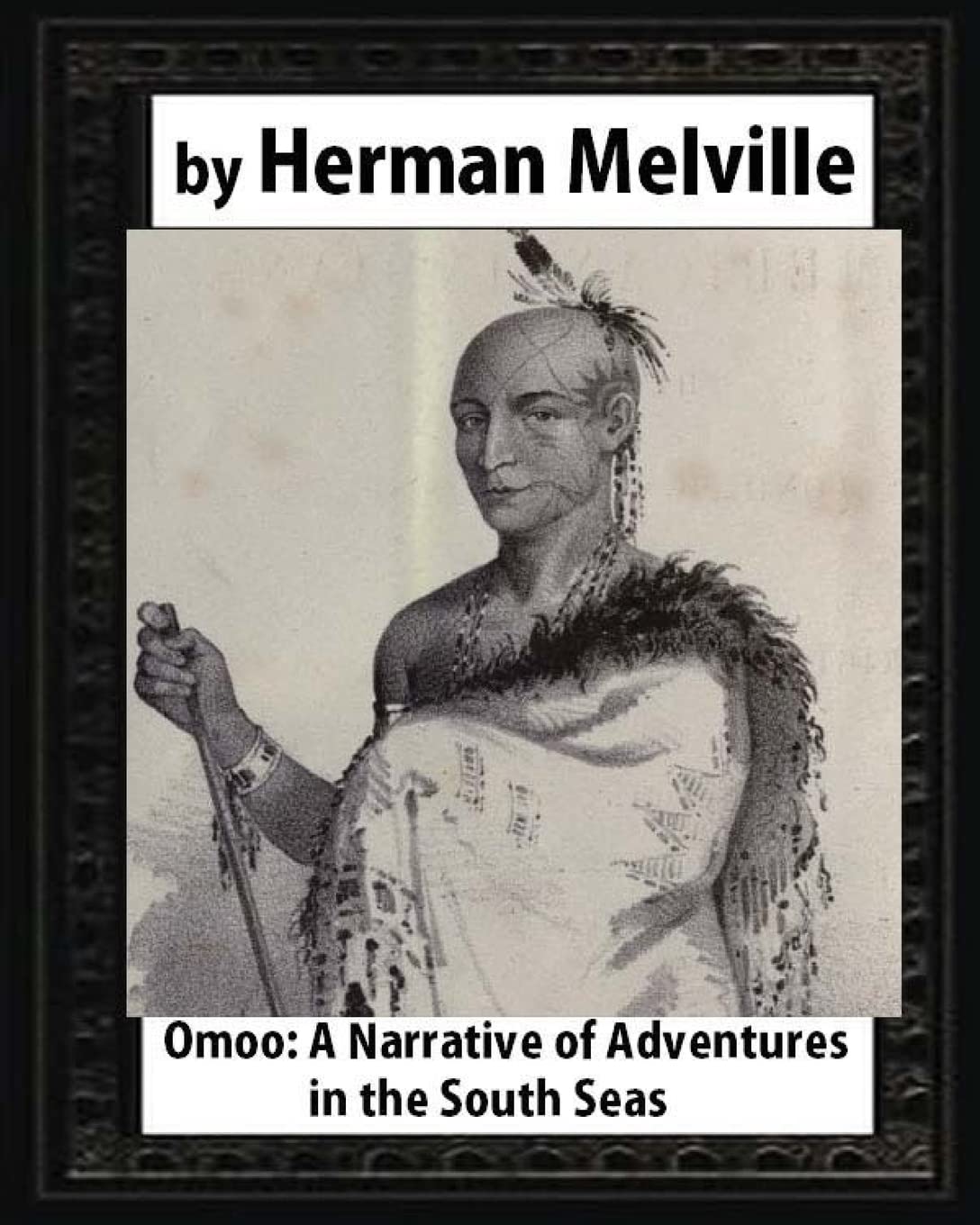 Omoo: A Narrative of Adventures in the South Seas (1847),by Herman Melville