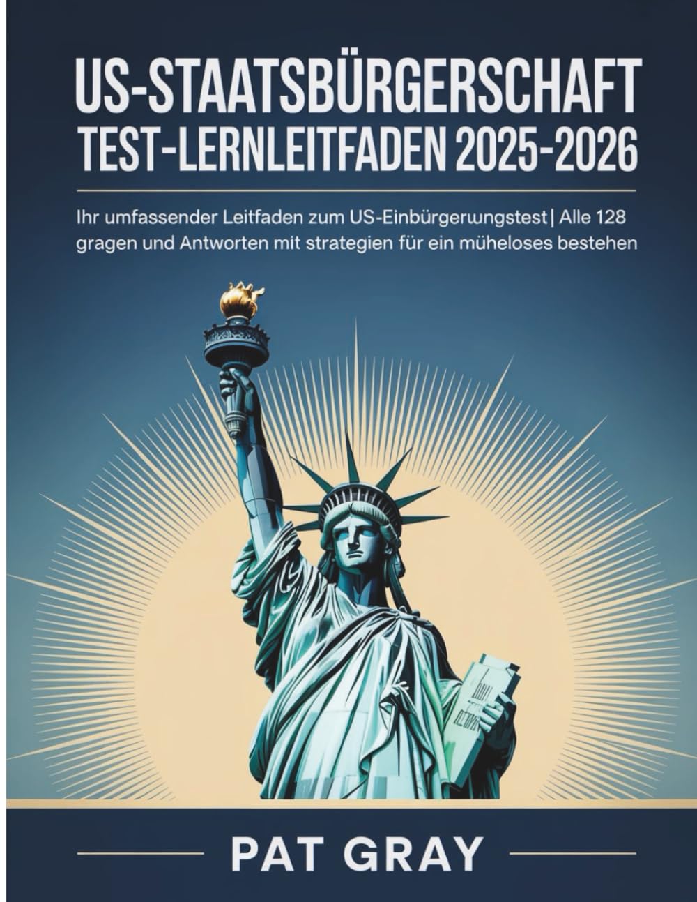 US-Staatsbürgerschaft Test-Lernleitfaden 2025-2026: Ihr umfassender Leitfaden zum US-Einbürgerungstest | Alle 128 Fragen und Antworten mit Strategien für ein müheloses Bestehen      Paperback – November 11, 2025